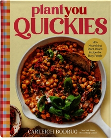 PlantYou Quickies: 140+ Nourishing Plant-Based Recipes for Busy People