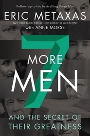 Seven More Men: And the Secret of Their Greatness