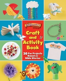 The Beginner's Bible Craft and Activity Book: 30 Fun Projects Based on Bible Stories