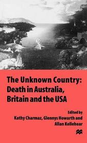 The Unknown Country: Death in Australia, Britain and the USA: Death in Australia, Britain and the U.S.A.