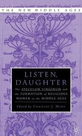Listen Daughter: The <I>Speculum Virginum </I>and the Formation of Religious Women in the Middle Ages