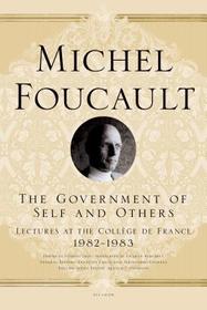 Government of Self and Others: Lectures at the College de France, 1982-1983 Government of Self and Others: Lectures at the College de France, 1982-1983