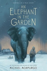 An Elephant in the Garden: Inspired by a True Story An Elephant in the Garden: Inspired by a True Story