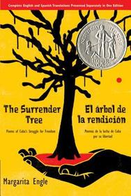 The Surrender Tree / El Árbol de la Rendición: Poems of Cuba's Struggle for Freedom/ Poemas de la Lucha de Cuba Por Su Libertad (Bilingual) The Surrender Tree / El Árbol de la Rendición: Poems of Cuba's Struggle for Freedom/ Poemas de la Lucha de Cuba Por Su Libertad (Bilingual)