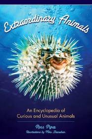 Extraordinary Animals: An Encyclopedia of Curious and Unusual Animals