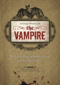 Encyclopedia of the Vampire: The Living Dead in Myth, Legend, and Popular Culture Encyclopedia of the Vampire: The Living Dead in Myth, Legend, and Popular Culture