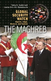 Global Security Watch—The Maghreb: Algeria, Libya, Morocco, and Tunisia