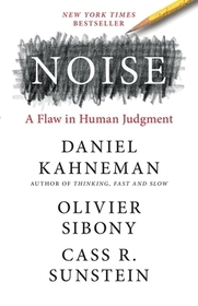 Noise: A Flaw in Human Judgment Noise: A Flaw in Human Judgment