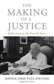 The Making of a Justice: Reflections on My First 94 Years The Making of a Justice: Reflections on My First 94 Years