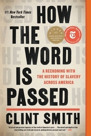 How the Word Is Passed: A Reckoning with the History of Slavery Across America How the Word Is Passed: A Reckoning with the History of Slavery Across America