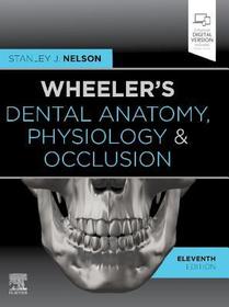 Wheeler's Dental Anatomy, Physiology and Occlusion: Expert Consult Wheeler's Dental Anatomy, Physiology and Occlusion: Expert Consult