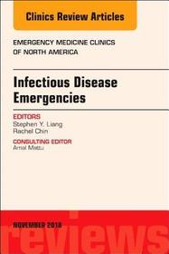 Infectious Disease Emergencies, An Issue of Emergency Medicine Clinics of North America