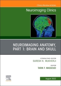 Neuroimaging Anatomy, Part 1: Brain and Skull, An Issue of Neuroimaging Clinics of North America: Brain and Skull, an Issue of Neuroimaging Clinics of North America: Volume 32-3