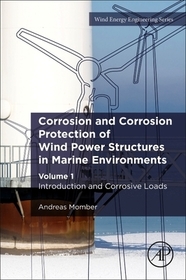 Corrosion and Corrosion Protection of Wind Power Structures in Marine Environments: Volume 1: Introduction and Corrosive Loads Corrosion and Corrosion Protection of Wind Power Structures in Marine Environments: Volume 1: Introduction and Corrosive Loads