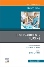 Best Practices in Nursing, An Issue of Nursing Clinics: Volume 56-3