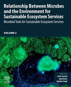 Relationship Between Microbes and the Environment for Sustainable Ecosystem Services, Volume 3: Microbial Tools for Sustainable Ecosystem Services Relationship Between Microbes and the Environment for Sustainable Ecosystem Services, Volume 3: Microbial Tools for Sustainable Ecosystem Services