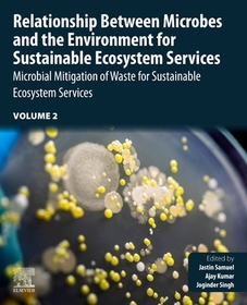 Relationship Between Microbes and the Environment for Sustainable Ecosystem Services, Volume 2: Microbial Mitigation of Waste for Sustainable Ecosystem Services Relationship Between Microbes and the Environment for Sustainable Ecosystem Services, Volume 2: Microbial Mitigation of Waste for Sustainable Ecosystem Services