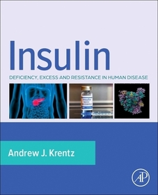 Insulin: Deficiency, Excess and Resistance in Human Disease Insulin: Deficiency, Excess and Resistance in Human Disease