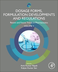 Dosage Forms, Formulation Developments and Regulations: Recent and Future Trends in Pharmaceutics, Volume 1