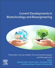 Current Developments in Biotechnology and Bioengineering: Pesticides: Human Health, Environmental Impacts and Management Current Developments in Biotechnology and Bioengineering: Pesticides: Human Health, Environmental Impacts and Management