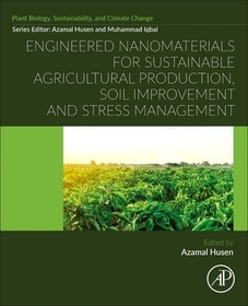 Engineered Nanomaterials for Sustainable Agricultural Production, Soil Improvement and Stress Management Engineered Nanomaterials for Sustainable Agricultural Production, Soil Improvement and Stress Management