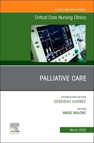 Palliative Care, An Issue of Critical Care Nursing Clinics of North America: Volume 34-1