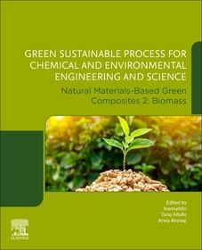 Green Sustainable Process for Chemical and Environmental Engineering and Science: Natural Materials-Based Green Composites 2: Biomass Green Sustainable Process for Chemical and Environmental Engineering and Science: Natural Materials-Based Green Composites 2: Biomass