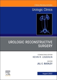 Urologic Reconstructive Surgery, An Issue of Urologic Clinics: Volume 49-3 Urologic Reconstructive Surgery, An Issue of Urologic Clinics: Volume 49-3