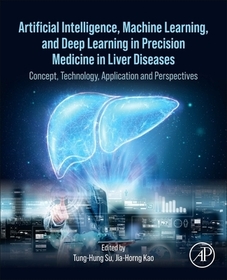 Artificial Intelligence, Machine Learning, and Deep Learning in Precision Medicine in Liver Diseases: Concept, Technology, Application and Perspectives