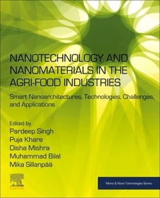 Nanotechnology and Nanomaterials in the Agri-Food Industries: Smart Nanoarchitectures, Technologies, Challenges, and Applications Nanotechnology and Nanomaterials in the Agri-Food Industries: Smart Nanoarchitectures, Technologies, Challenges, and Applications
