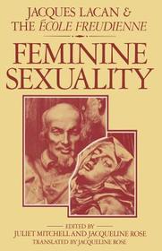 Feminine Sexuality: Jacques Lacan and the école freudienne