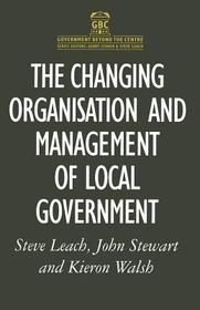 The Changing Organisation and Management of Local Government The Changing Organisation and Management of Local Government