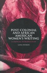 Post-Colonial and African American Women's Writing: A Critical Introduction Post-Colonial and African American Women's Writing: A Critical Introduction