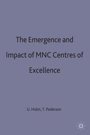 The Emergence and Impact of MNC Centres of Excellence: Reference, General and Professional
