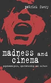 Madness and Cinema: Psychoanalysis, Spectatorship and Culture