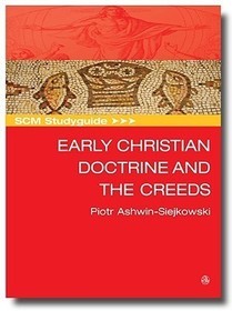 SCM Studyguide Early Christian Doctrine and the Creeds: Early Doctrine and the Creeds