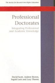 Professional Doctorates: Integrating Academic and Professional Knowledge: Integrating Academic and Professional Knowledge