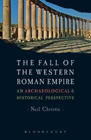 The Fall of the Western Roman Empire: Archaeology, History and the Decline of Rome