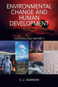 Environmental Change and Human Development: Controlling nature? Environmental Change and Human Development: Controlling nature?