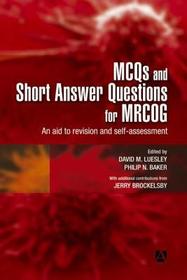 MCQs & Short Answer Questions for MRCOG: An aid to revision and self-assessment MCQs & Short Answer Questions for MRCOG: An aid to revision and self-assessment