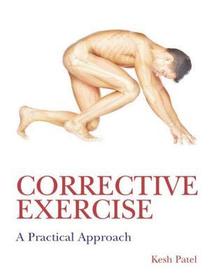 Corrective Exercise: A Practical Approach: A Practical Approach