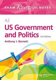 A2 US Government & Politics Exam Revision Notes 3rd Edition A2 US Government & Politics Exam Revision Notes 3rd Edition