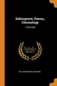 Selinsgrove, Penna., Chronology: 1700-1850