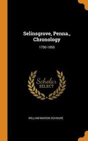 Selinsgrove, Penna., Chronology: 1700-1850