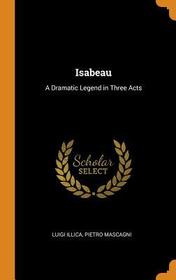 Isabeau: A Dramatic Legend in Three Acts