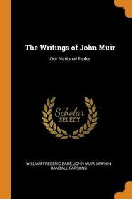 The Writings of John Muir: Our National Parks