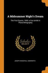 A Midsummer Night's Dream: The First Quarto, 1600: A Fac-Simile in Photo-Lithography