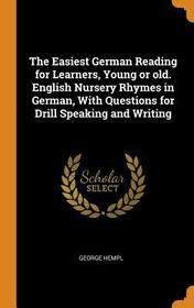 The Easiest German Reading for Learners, Young or Old. English Nursery Rhymes in German, with Questions for Drill Speaking and Writing The Easiest German Reading for Learners, Young or Old. English Nursery Rhymes in German, with Questions for Drill Speaking and Writing