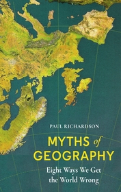 Myths of Geography: Eight Ways We Get the World Wrong