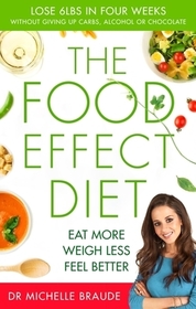 The Food Effect Diet: Eat More, Weigh Less, Look and Feel Better The Food Effect Diet: Eat More, Weigh Less, Look and Feel Better